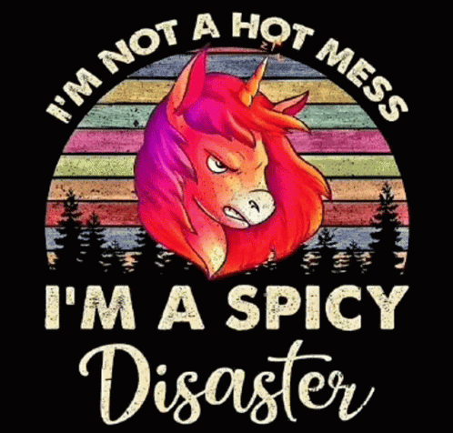 Angry Unicorn I'm Not a Hot Mess I'm a Spicy Disaster
