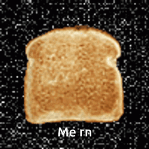 Animated Toast Bread Me Right Now GIF