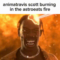Animatravis Scott Is Burning In The Astroeats Fire GIF
