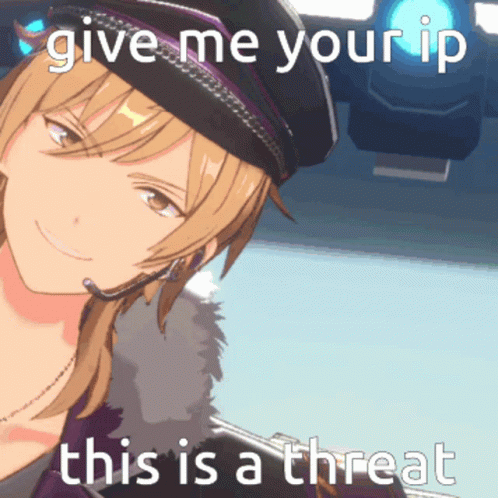 Anime Character Saying Give Me Your IP This Is A Threat