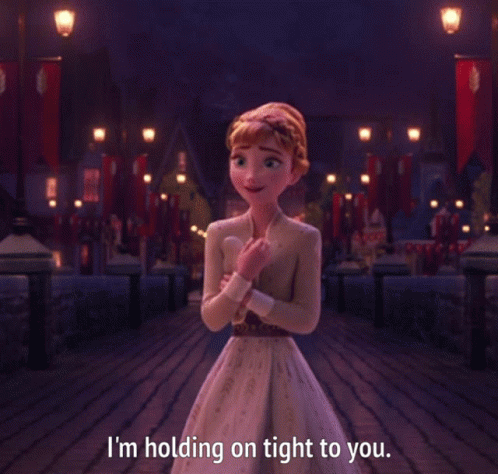Anna I'm Holding On Tight To You GIF