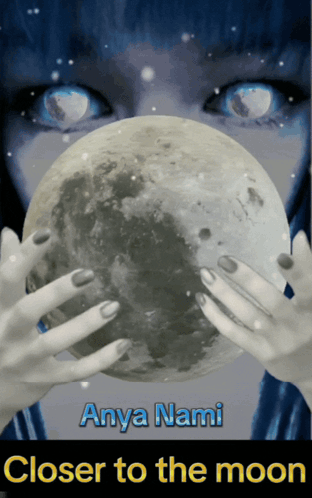 Anya Nami Closer To The Moon Poster With A Woman Holding A Moon GIF