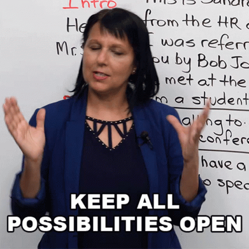 Anything Is Possible Keeping All The Possibilities Open GIF