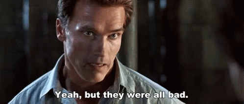 Arnold Schwarzenegger Says " Yeah But They Were All Bad " In A Movie Scene GIF