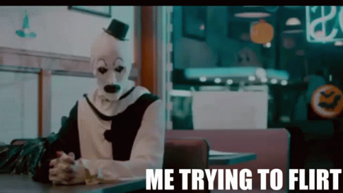 Art The Clown Me Trying To Flirt GIF