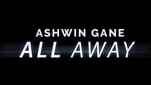 Ashwin Gane All Away Is Written In White Letters GIF