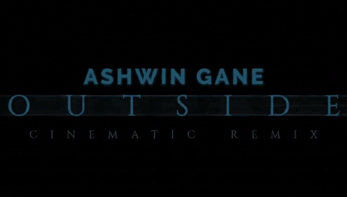 Ashwin Gane Outside Cinematic Remix on Dark Background