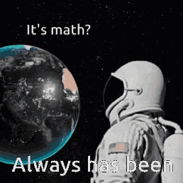 Astronaut Looking at Earth Saying Its Math Always Has Been
