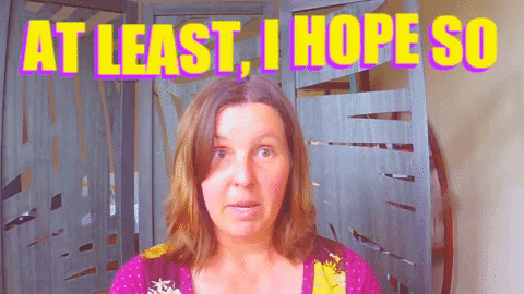 At Least I Hope So GIF