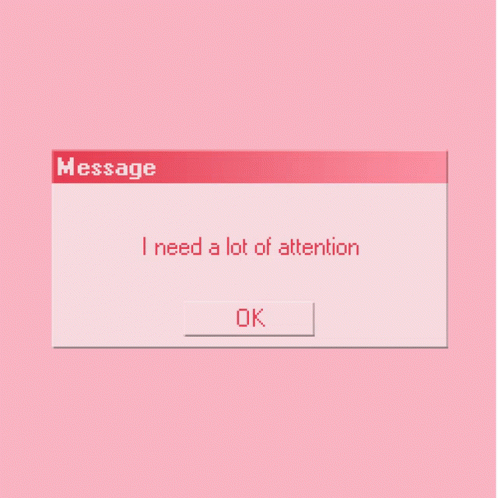 I Need A Lot Of Attention Message GIF