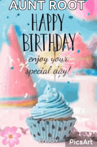 Aunt Root Happy Birthday Enjoy Your Special Day ! Enjoy . GIF