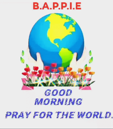 B.A.P.P.I.E Good Morning Pray for the World