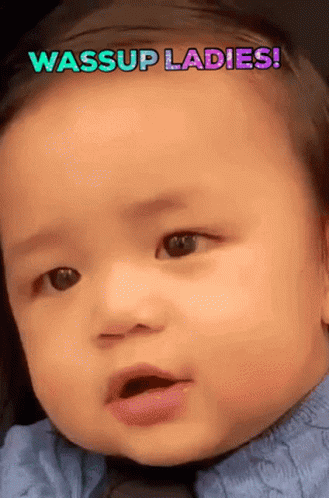 Baby Making Funny Face Saying Wassup Ladies