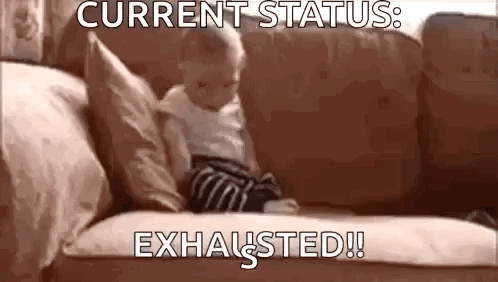 Baby Saying Current Status Exhausted