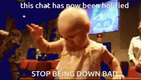 Baby Saying This Chat Has Now Been Holifted Stop Being Down Bad