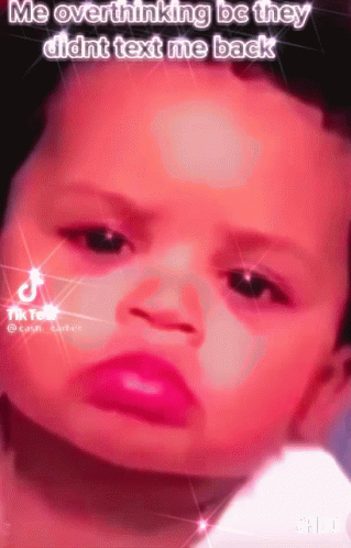 Baby With Pink Lips Me Overthinking Be They Didnt Text Me Back GIF
