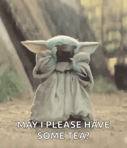 Baby Yoda Holding Cup of Tea Saying May I Please Have Some Tea