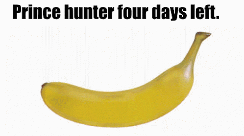 Banana with Prince Hunter Four Days Left