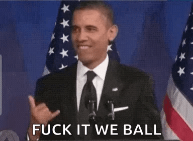 barack obama is giving a speech in front of the american flag and says fuck it we ball