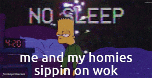 Bart Simpson Laying in Bed No Sleep Me And My Homies Sippin On Wok