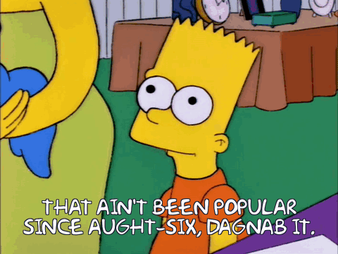 Bart Simpson Says That Ain T Been Popular Since Aught-Six GIF