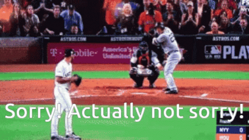 Baseball Game Saying Sorry Actually Not Sorry