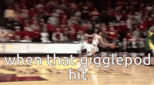 Basketball Game When That Gigglepod Hit