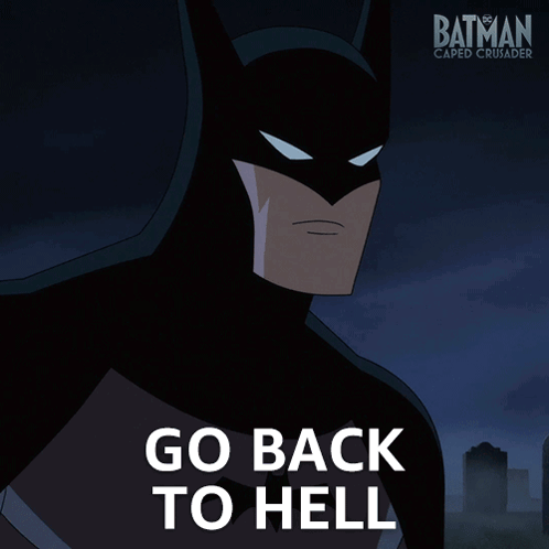 Batman Caped Crusader Saying Go Back To Hell
