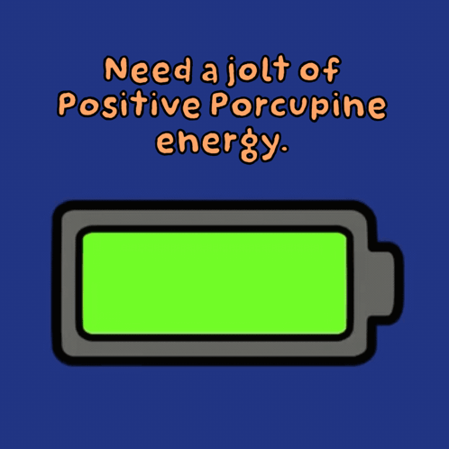 Battery with Need a Jolt of Positive Porcupine Energy