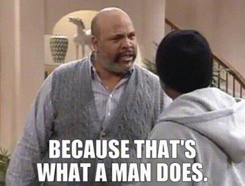 Be A Man Because That's What A Man Does GIF