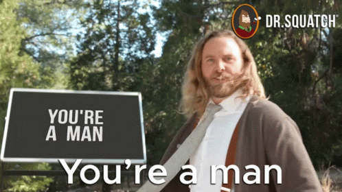 Be A Man You're A Man Dr. Squatch GIF