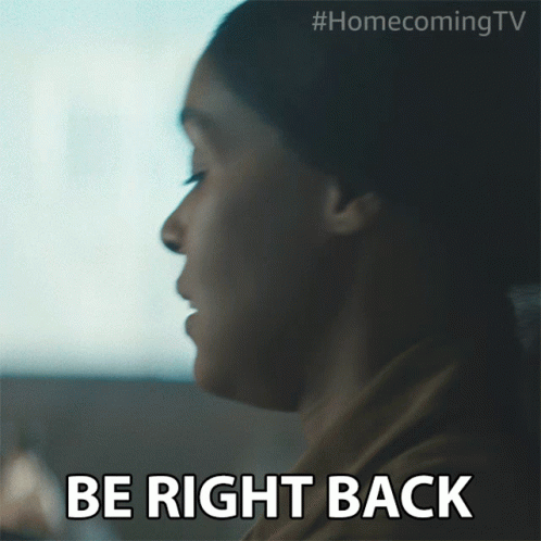 Need A Break Be Right Back GIF