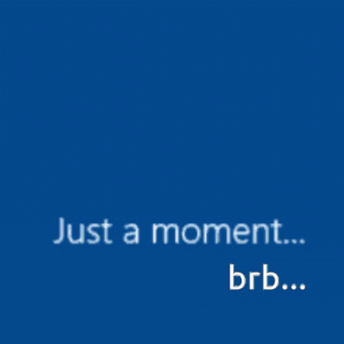 Be Right Back Just A Moment GIF