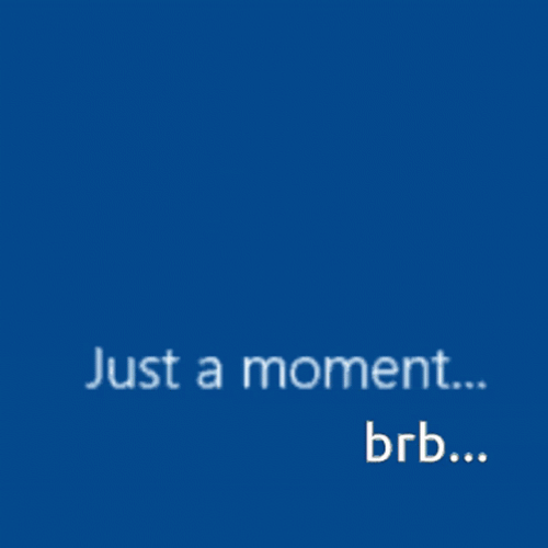 Be Right Back Just A Moment GIF