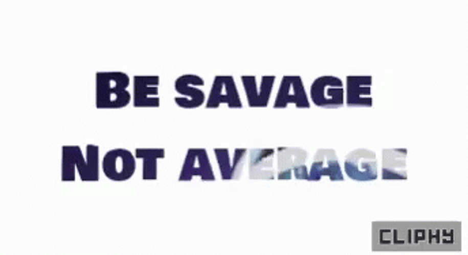 Be Savage Not Average GIF