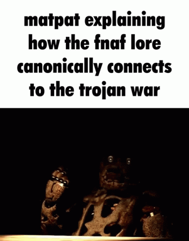 Bear With Matpat Explaining FNAF Lore and Trojan War