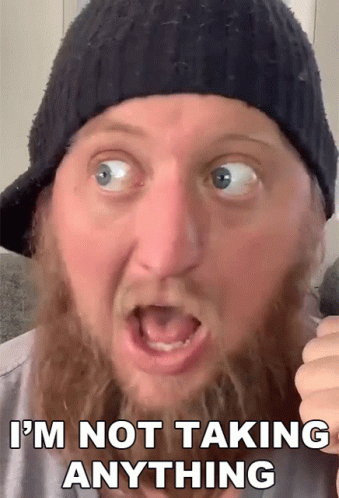 Bearded Man Black Hat Saying I'm Not Taking Anything GIF