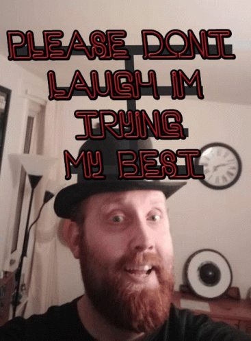 Bearded Man in Hat Saying Please Don't Laugh I'm Trying My Best