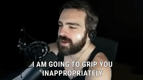 Bearded Man Saying I Am Going to Grip You Inappropriately