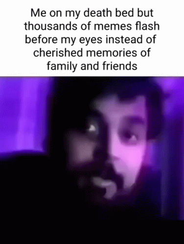 Bearded Man Saying Me on My Death Bed but Thousands of Memes