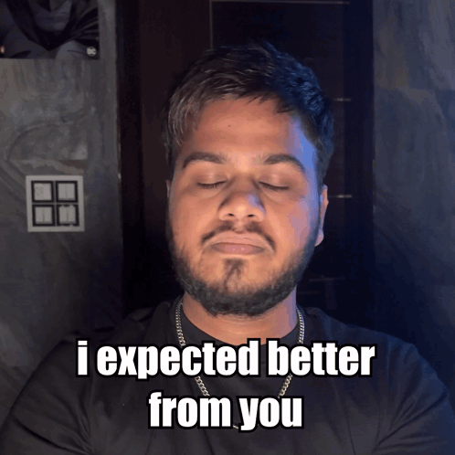 Bearded Man Says I Expected Better From You Eyes Closed