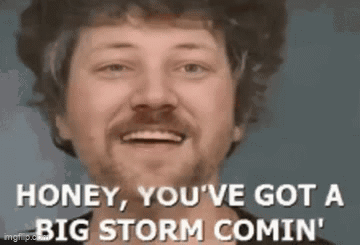 Bearded Man Smiling Saying Honey You've Got A Big Storm Comin GIF