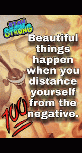 Beautiful Things Happen When You Distance Yourself From The Negative