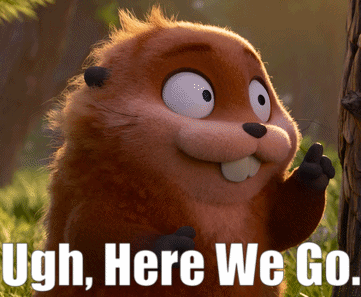 Beaver Saying Ugh Here We Go GIF