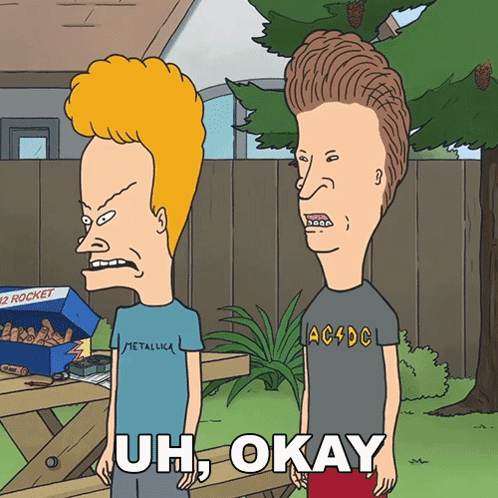 Beavis and Butthead With Uh Okay