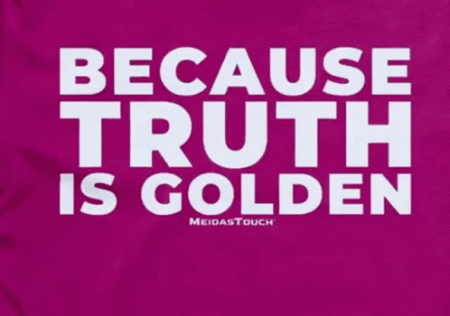 Because Truth Is Golden GIF