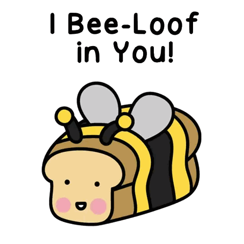 Bee Made of Bread with I Bee-Loof in You