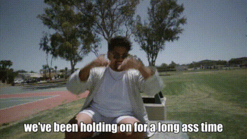 Been Holding On For A Long Ass Time GIF