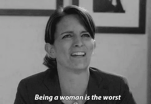 Being A Woman Is The Worst GIF