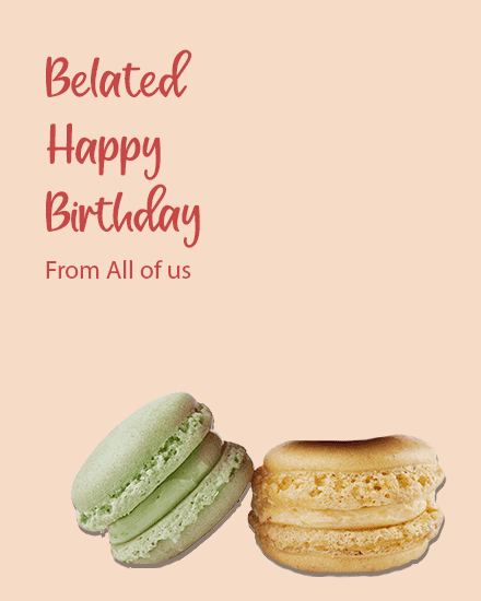 Belated Happy Birthday Wishes All Of Us Macaroons GIF